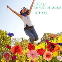La La La Die Welt ist schön - Elif Naz