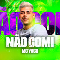 Não Comi - Mc Yago