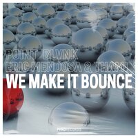 We Make It Bounce - POINT BLVNK & Eric Mendosa & Thami