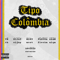 Tipo Colômbia - VH & eijay & Mont & Flecha ALQM