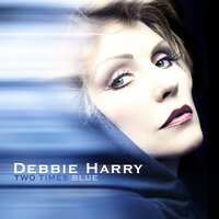 Two Times Blue - Deborah Harry