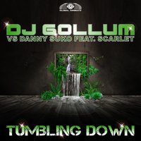 Tumbling Down - DJ Gollum & Danny Suko & Scarlet