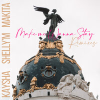Make me wanna stay - Kaysha & Shelly'M & Makita & Gado'z