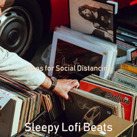 Vibes for Social Distancing - Sleepy Lofi Beats