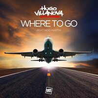 Where To Go - Hugo Villanova & Mod Martin & Anton Wick