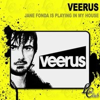 Jane Fonda Is Playing in My House - Veerus