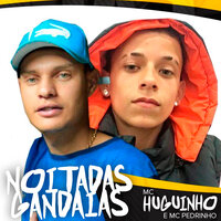Noitadas Gandaias - Mc Huguinho & Mc Pedrinho & Mc Huguinho, Mc Pedrinho