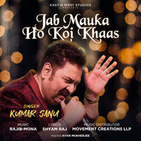Jab Mauka Ho Koi khaas - Kumar Sanu