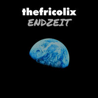 Endzeit - thefricolix