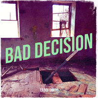 Bad Decision - YaBoi Dirty