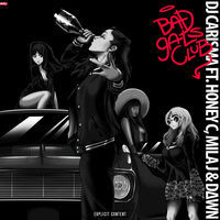Bad Gals Club - Dj Carisma & Honey C & Mila J & The Dawn