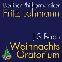 Christmas Oratorio, Bwv 248 Pt. 1: Ach Mein Herzliebes Jesulein - Berliner Philharmoniker & Fritz Lehmann & Sieglinde Wagner & Helmut Krebs & Gunthild Weber & Heinz Rehfuss & Johann Sebastian Bach
