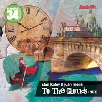 To The Clouds - Stan Kolev & Juan Mejia & Big Al