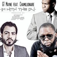 I’m With the DJ - GT Mayne & Chamillionaire