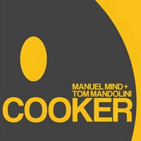 Cooker - Manuel Mind & Tom Mandolini