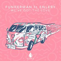 We've Got The Love - Funkerman & Enlery