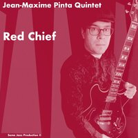 Red Chief - Jean-Maxime Pinta Quintet & Christian F. Gangeri & Manuel Trabucco