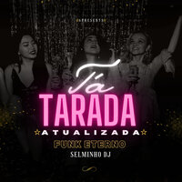 Tá Tarada Atualizada - Funk Eterno - Selminho Dj