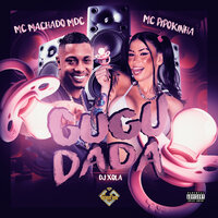 Gugudada - MC PIPOKINHA & MC MACHADO MDC & Dj Xola