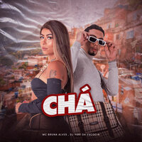 Chá - MC Bruna Alves & Dj Yuri da Escócia