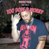 Too Dope 2 Worry - PovrtyKid & Da Rilla