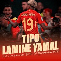 Tipo Lamine Yamal - MC Douglinhas BDB & Dj Bruninho PZS