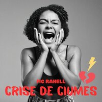 Crise de Ciumes - MC Rahell