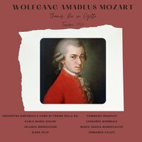 Thamos, König in Ägypten, No. 5 : Act IV - Allegro vivace assai - Carlo Maria Giulini & Leonardo Monreale & Elena Zilio & Orchestra Sinfonica e Coro di Torino della RAI & Tommaso Frascati & Maria Grazia Marescalchi & Вольфганг Амадей Моцарт
