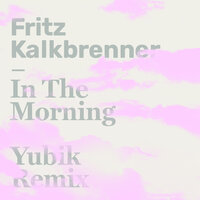 In The Morning - Fritz Kalkbrenner & Yubik