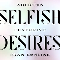 Selfish Desires - Aberton & Ryan Konline