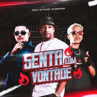 Senta Com Vontade - FELPS & MC Talibã & DJ Dropster