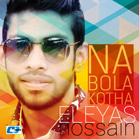 Na Bola Kotha - Eleyas Hossain & Aurin