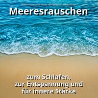 Gegen Schlafstörungen - Meeresrauschen Ullrich Frühauf & Naturgeräusche & Meeresrauschen