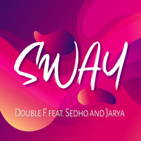 Sway - Double F. & Veronika & Jarya & Sedho