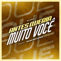 Antes Queria Muito Você - MC SMK & MACIH