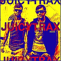 RAVE - JuicyTrax