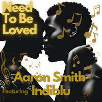 Need To Be Loved - Aaron Smith & IndiBlu