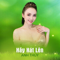 Hãy Hát Lên - Anh Thúy