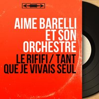 Tant que je vivais seul - Aimé Barelli Et Son Orchestre