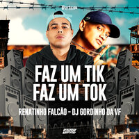 Faz um Tik Faz um Tok - Mc Renatinho Falcão & DJ Gordinho da VF