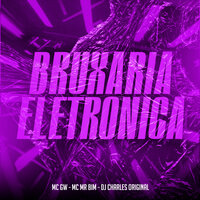 Bruxaria Eletronica - MC MR. Bim & DJ Charles Original & MC Gw
