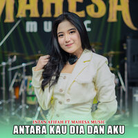 Antara Kau Dia Dan Aku - Intan Afifah & Mahesa Music