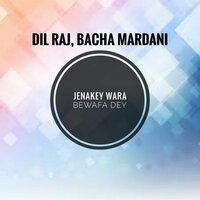 Jenakey Wara Bewafa Dey - Dil Raj & Bacha Mardani