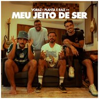 Meu Jeito de Ser - Voraz & Planta e Raiz