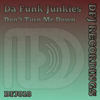 Don't Turn Me Down - Da Funk Junkies