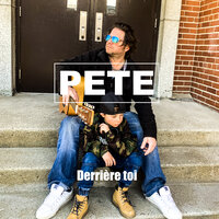 Derrière toi - Pete