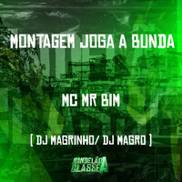 Montagem Joga a Bunda - DJ Magrinho & Dj Magro & Mc Mr Bim