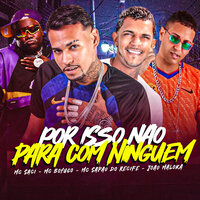Por Isso Não para Com Ninguém - Mc Boyugo & MC Sapão Do Recife & João Maloka & Mc Saci