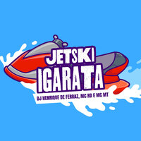 Jetski Igaratá - Dj Henrique De Ferraz & MC RD & MC MT