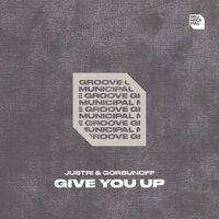 Give You Up - Justri & Gorbunoff